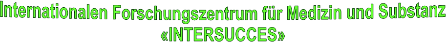Internationalen Forschungszentrum für Medizin und Substanz
INTERSUCCES
